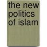 The New Politics Of Islam door S. Sheikh Naveed