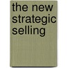 The New Strategic Selling door Stephen E. Heiman