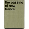 The Passing of New France by William Charles Henry Wood