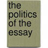 The Politics of the Essay door Ruth-Ellen B. Joeres