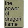 The Power of Dragon Flame by J. E Bright