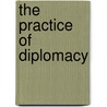 The Practice Of Diplomacy door Richard Langhorne
