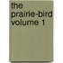 The Prairie-Bird Volume 1