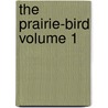 The Prairie-Bird Volume 1 door Sir Murray Charles Augustus