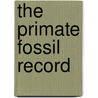 The Primate Fossil Record door Walter Carl Hartwig