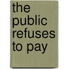 The Public Refuses to Pay by Frederic Lauriston Bullard