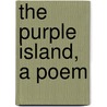 The Purple Island, A Poem by William Jaques