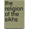 The Religion Of The Sikhs door Dorothy Field