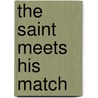 The Saint Meets His Match door Leslie Charteris