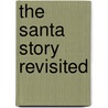 The Santa Story Revisited door Norma Eckroate