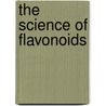 The Science Of Flavonoids by E. Grotewold