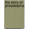 The Story of Philadelphia door Lillian Ione Rhoades