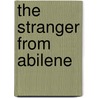 The Stranger from Abilene by Joseph A. West