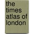 The Times Atlas of London