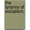The Tyranny of Socialism; door Yves Guyot