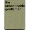 The Unspeakable Gentleman by J.P. Marquand