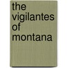 The Vigilantes Of Montana by Thomas J. Dimsdale