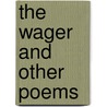 The Wager and Other Poems by Silas Weir Mitchell