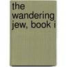 The Wandering Jew, Book I door Eug ne Sue