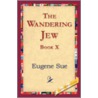 The Wandering Jew, Book X by Eug ne Sue