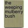 The Weeping Mulberry Bush by Rachel Hawadi