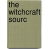 The Witchcraft Sourc by Brian P. Levack