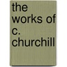 The Works Of C. Churchill door Colonel Churchill Charles