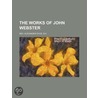 The Works Of John Webster door Rev Alexander Dyce