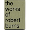 The Works of Robert Burns door William Scott Douglas