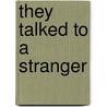 They Talked to a Stranger door Len. O'connor