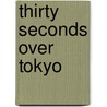 Thirty Seconds Over Tokyo door Ted W. Lawson