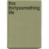 This Thirtysomething Life door Jon Rance