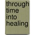 Through Time into Healing