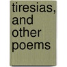 Tiresias, and Other Poems by George Francis Savage-Armstrong