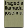 Tragedia Llamada Josefina door Miguel de Carvajal