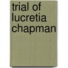 Trial Of Lucretia Chapman by Lucretia Chapman