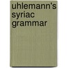 Uhlemann's Syriac Grammar door Friedrich Gottlob Uhlemann