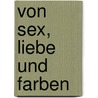 Von Sex, Liebe und Farben by Mona Eichler