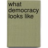 What Democracy Looks Like door Cecelia Tichi