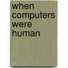 When Computers Were Human door David A. Grier