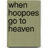 When Hoopoes Go To Heaven