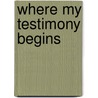 Where My Testimony Begins door Ms Debora D. Gregory