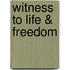 Witness to Life & Freedom