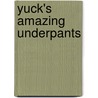 Yuck's Amazing Underpants door Matthew Morgan