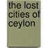 the Lost Cities of Ceylon