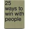 25 Ways to Win With People by Les Parrott