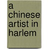 A Chinese Artist in Harlem door Rob Waring