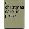 A Christmas Carol In Prose by Charles Dickens