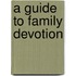 A Guide To Family Devotion