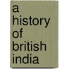 A History Of British India door Charles Macfarlane